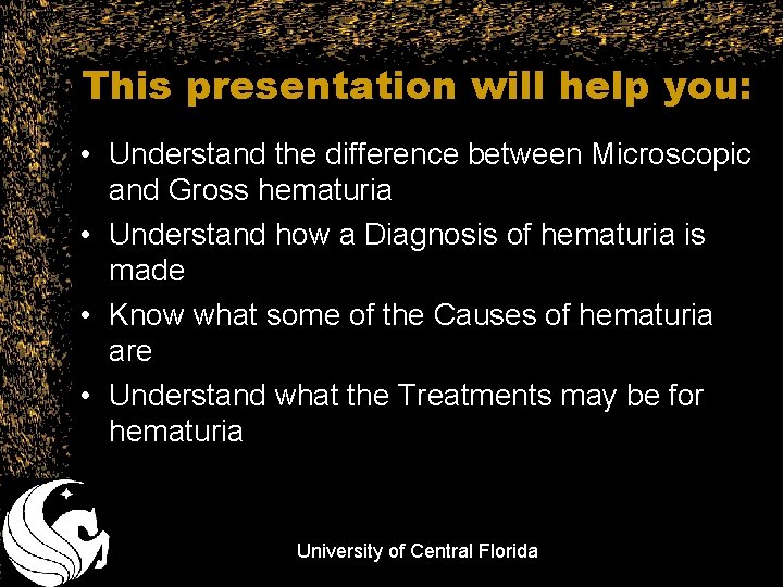 This presentation will help you: • Understand the difference between Microscopic and Gross hematuria