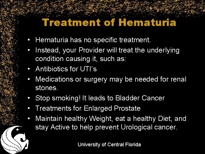 Treatment of Hematuria • Hematuria has no specific treatment. • Instead, your Provider will