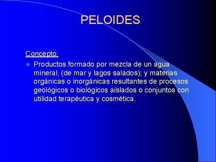 PELOIDES Concepto: l Productos formado por mezcla de un agua mineral, (de mar y