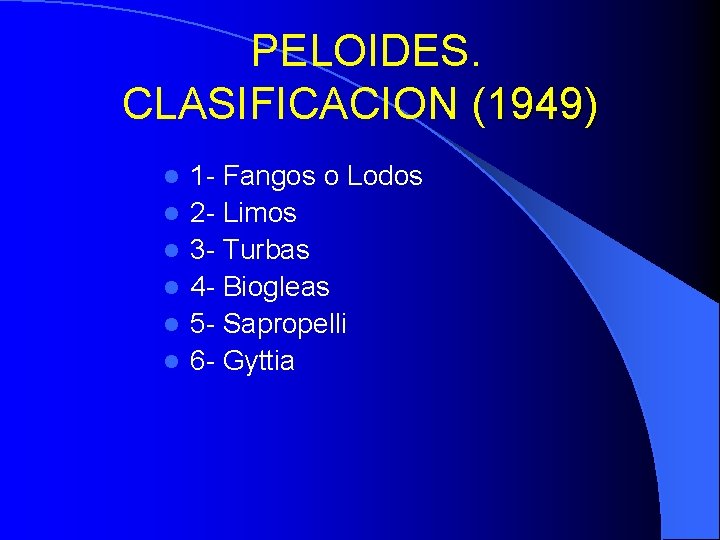 PELOIDES. CLASIFICACION (1949) l l l 1 - Fangos o Lodos 2 - Limos