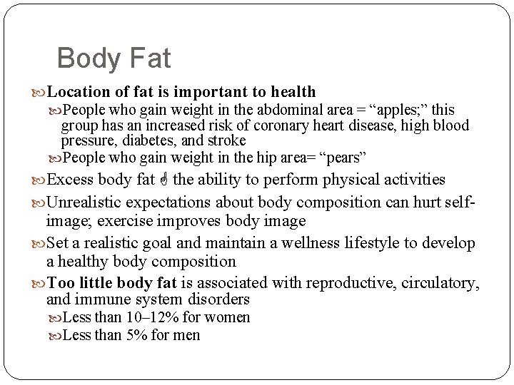 Body Fat Location of fat is important to health People who gain weight in
