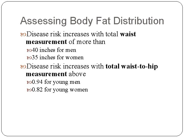Assessing Body Fat Distribution Disease risk increases with total waist measurement of more than