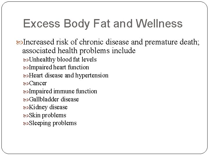 Excess Body Fat and Wellness Increased risk of chronic disease and premature death; associated