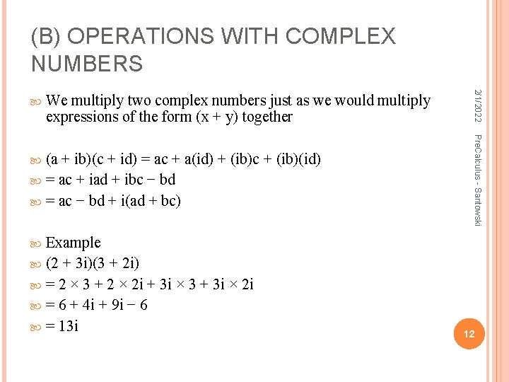 (B) OPERATIONS WITH COMPLEX NUMBERS We multiply two complex numbers just as we would