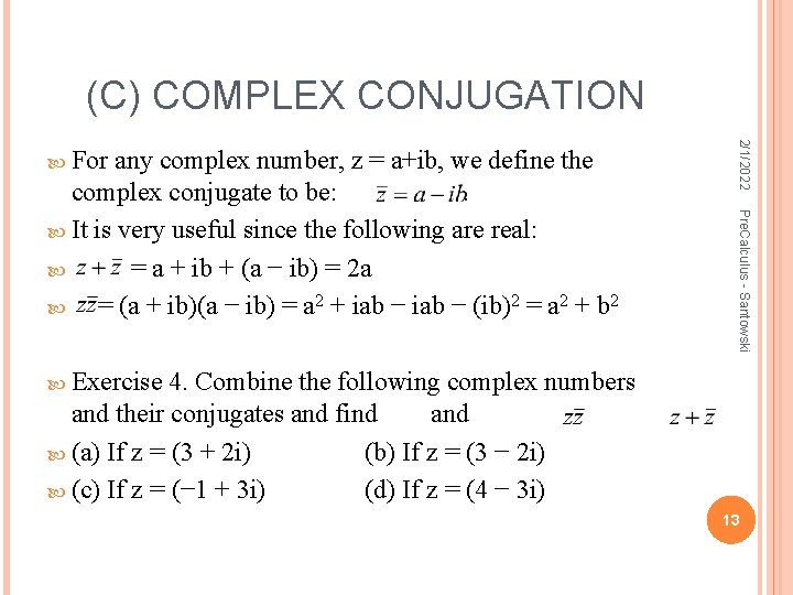 (C) COMPLEX CONJUGATION Pre. Calculus - Santowski any complex number, z = a+ib, we