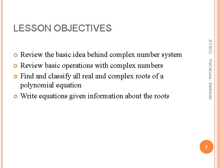 LESSON OBJECTIVES 2/1/2022 Review the basic idea behind complex number system Review basic operations