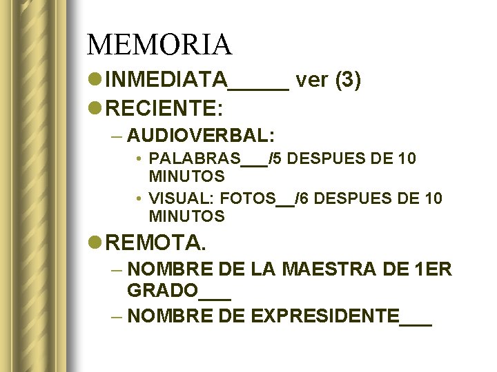 MEMORIA l INMEDIATA_____ ver (3) l RECIENTE: – AUDIOVERBAL: • PALABRAS___/5 DESPUES DE 10