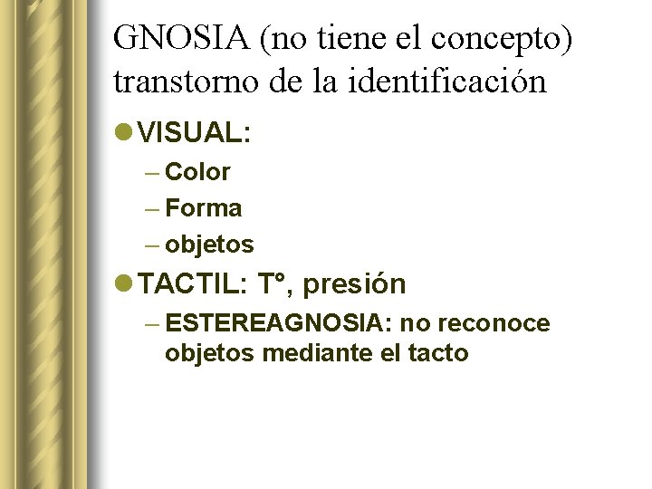 GNOSIA (no tiene el concepto) transtorno de la identificación l VISUAL: – Color –