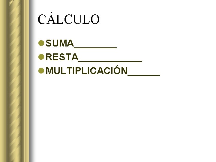 CÁLCULO l SUMA____ l RESTA______ l MULTIPLICACIÓN______ 