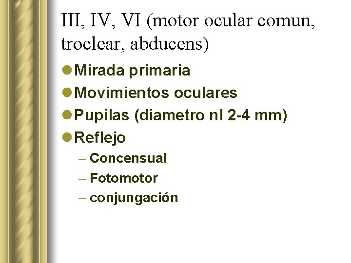 III, IV, VI (motor ocular comun, troclear, abducens) l Mirada primaria l Movimientos oculares