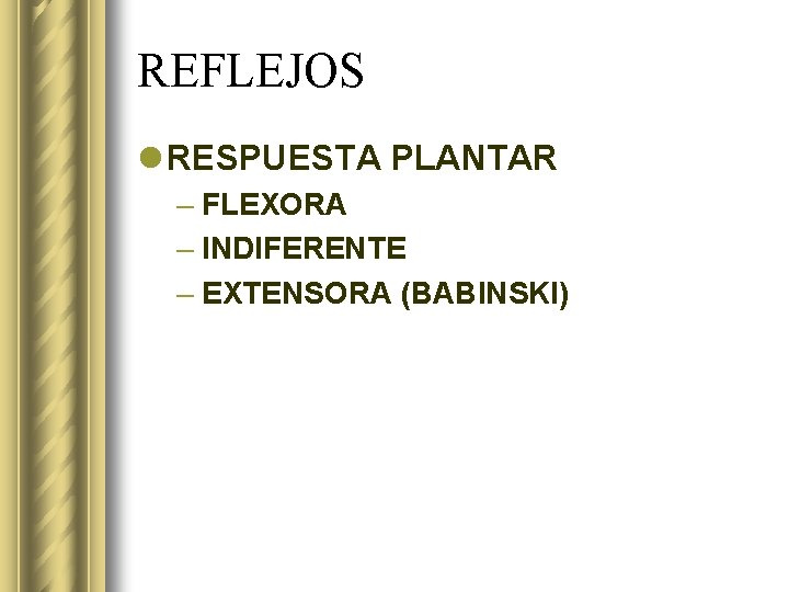 REFLEJOS l RESPUESTA PLANTAR – FLEXORA – INDIFERENTE – EXTENSORA (BABINSKI) 