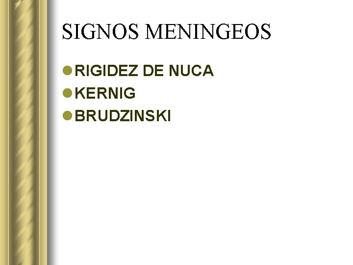 SIGNOS MENINGEOS l RIGIDEZ DE NUCA l KERNIG l BRUDZINSKI 