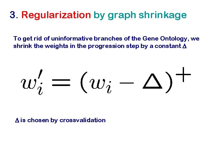 3. Regularization by graph shrinkage To get rid of uninformative branches of the Gene