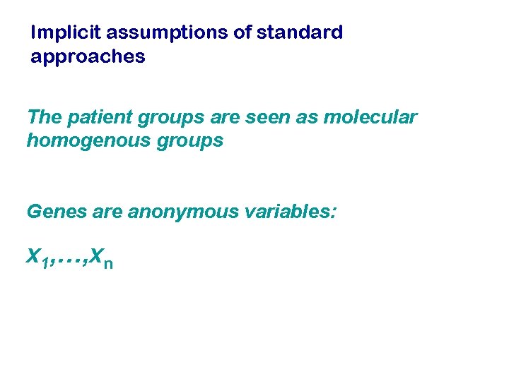 Implicit assumptions of standard approaches The patient groups are seen as molecular homogenous groups