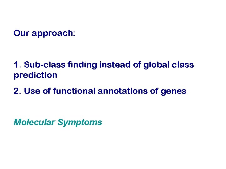 Our approach: 1. Sub-class finding instead of global class prediction 2. Use of functional
