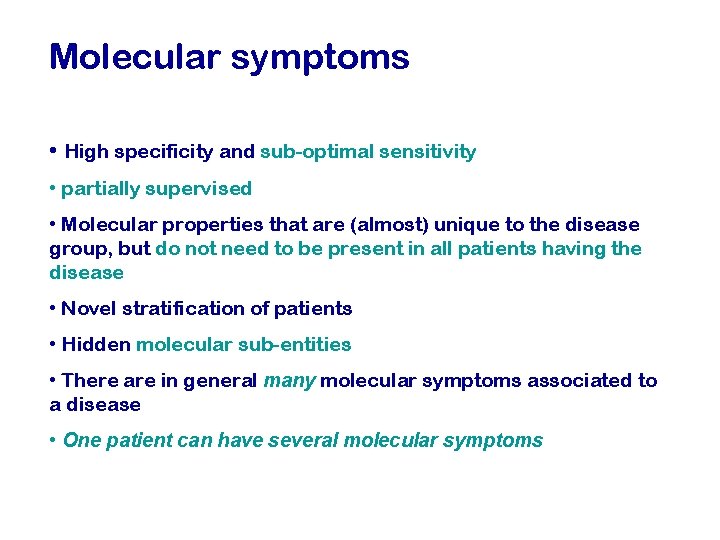 Molecular symptoms • High specificity and sub-optimal sensitivity • partially supervised • Molecular properties