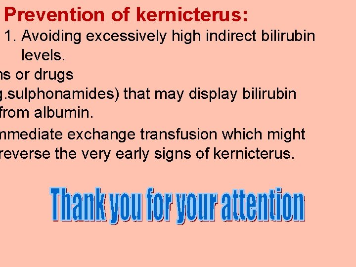 Prevention of kernicterus: 1. Avoiding excessively high indirect bilirubin levels. ns or drugs g.