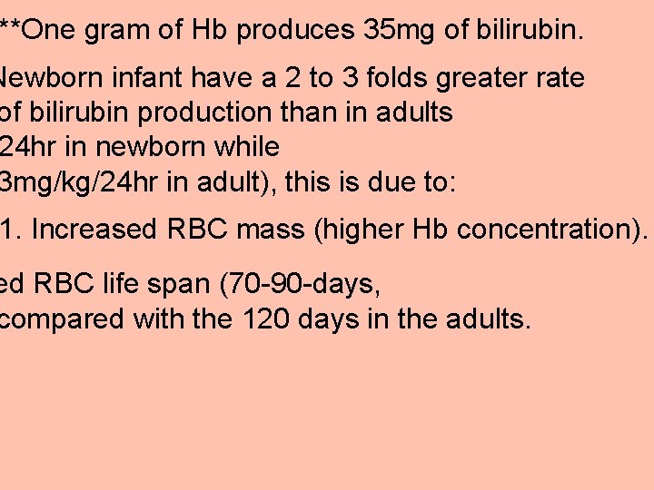 **One gram of Hb produces 35 mg of bilirubin. Newborn infant have a 2