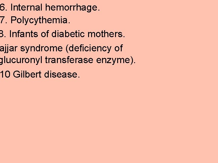 6. Internal hemorrhage. 7. Polycythemia. 8. Infants of diabetic mothers. ajjar syndrome (deficiency of