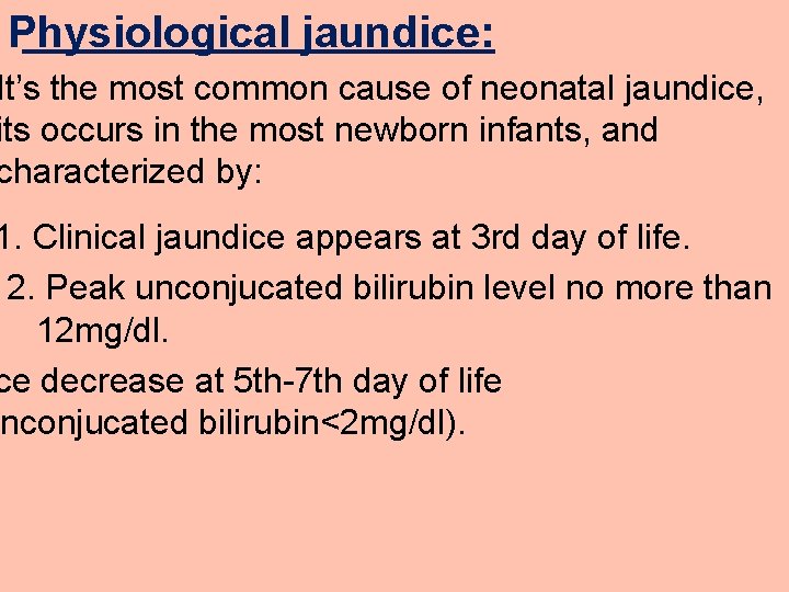 Physiological jaundice: It’s the most common cause of neonatal jaundice, its occurs in the