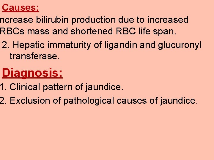 Causes: ncrease bilirubin production due to increased RBCs mass and shortened RBC life span.