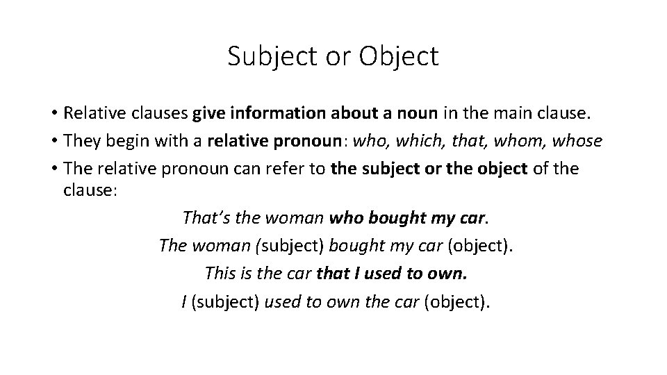 Subject or Object • Relative clauses give information about a noun in the main