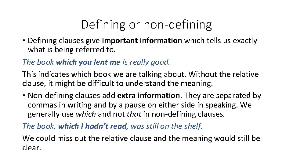 Defining or non-defining • Defining clauses give important information which tells us exactly what