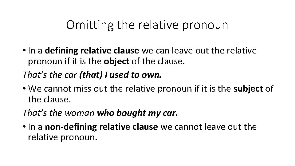 Omitting the relative pronoun • In a defining relative clause we can leave out