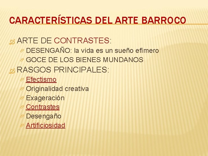 CARACTERÍSTICAS DEL ARTE BARROCO ARTE DE CONTRASTES: DESENGAÑO: la vida es un sueño efímero