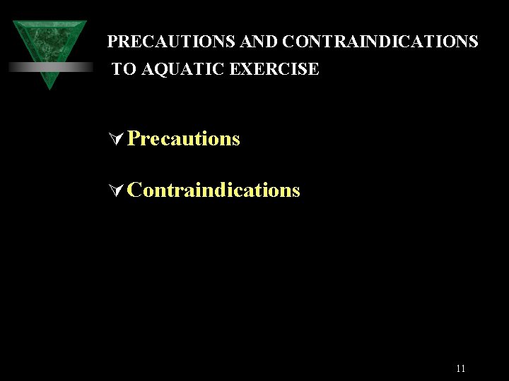 PRECAUTIONS AND CONTRAINDICATIONS TO AQUATIC EXERCISE Ú Precautions Ú Contraindications 11 