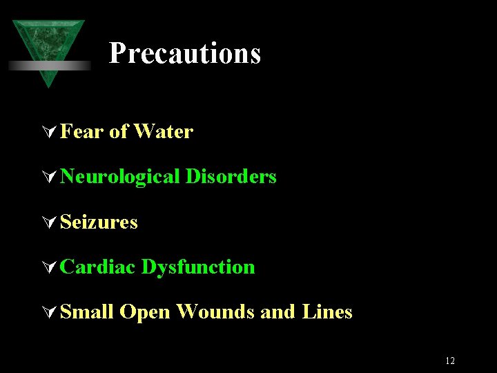 Precautions Ú Fear of Water Ú Neurological Disorders Ú Seizures Ú Cardiac Dysfunction Ú