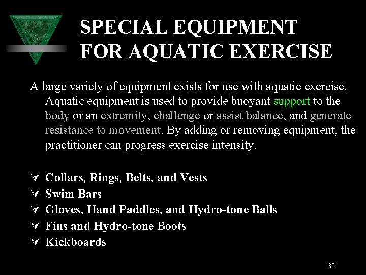 SPECIAL EQUIPMENT FOR AQUATIC EXERCISE A large variety of equipment exists for use with