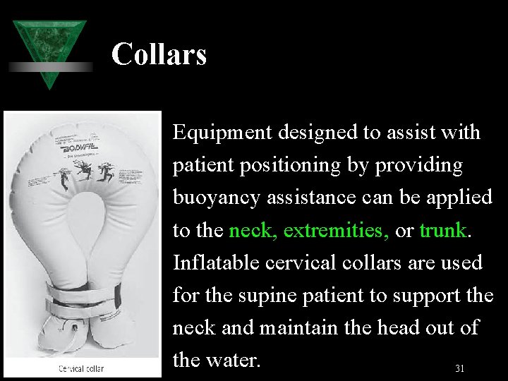Collars Equipment designed to assist with patient positioning by providing buoyancy assistance can be