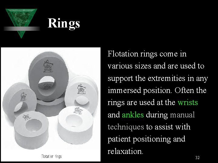 Rings Flotation rings come in various sizes and are used to support the extremities