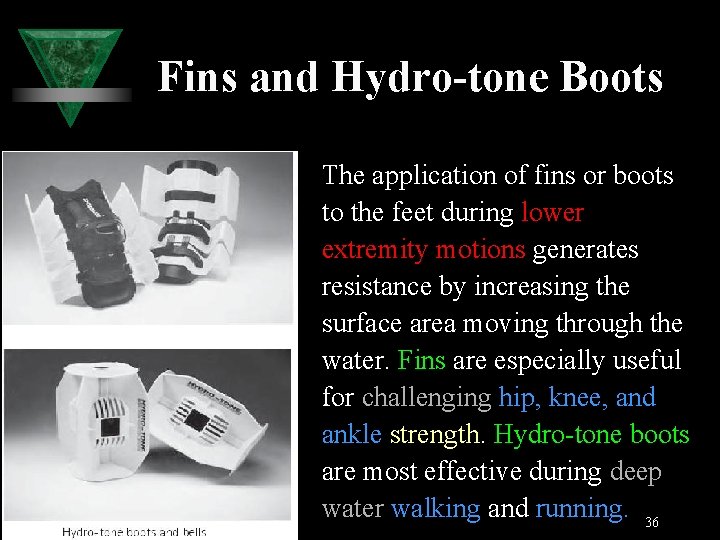 Fins and Hydro-tone Boots The application of fins or boots to the feet during