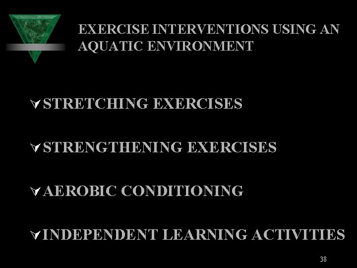 EXERCISE INTERVENTIONS USING AN AQUATIC ENVIRONMENT Ú STRETCHING EXERCISES Ú STRENGTHENING EXERCISES Ú AEROBIC