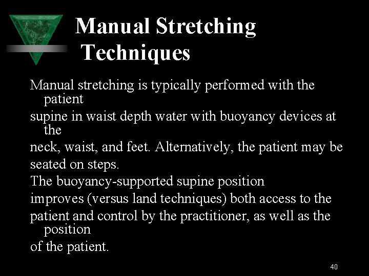 Manual Stretching Techniques Manual stretching is typically performed with the patient supine in waist