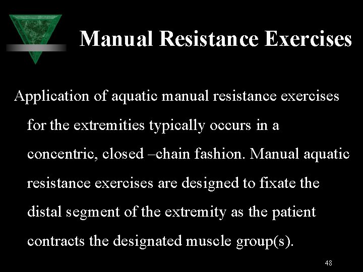 Manual Resistance Exercises Application of aquatic manual resistance exercises for the extremities typically occurs