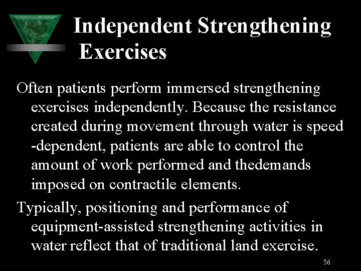 Independent Strengthening Exercises Often patients perform immersed strengthening exercises independently. Because the resistance created
