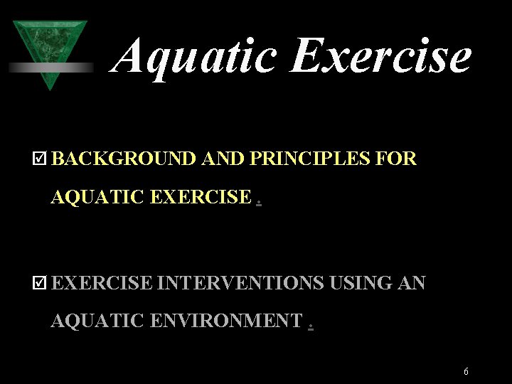 Aquatic Exercise þ BACKGROUND AND PRINCIPLES FOR AQUATIC EXERCISE. þ EXERCISE INTERVENTIONS USING AN