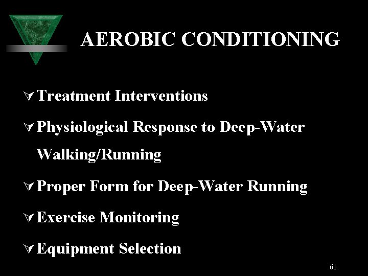 AEROBIC CONDITIONING Ú Treatment Interventions Ú Physiological Response to Deep-Water Walking/Running Ú Proper Form