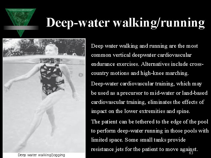 Deep-water walking/running Deep water walking and running are the most common vertical deepwater cardiovascular