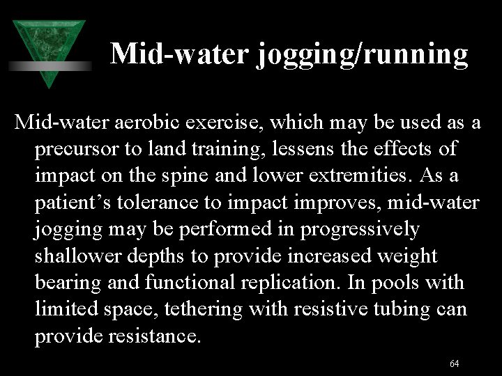 Mid-water jogging/running Mid-water aerobic exercise, which may be used as a precursor to land