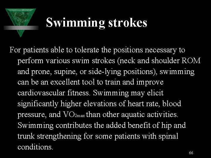 Swimming strokes For patients able to tolerate the positions necessary to perform various swim