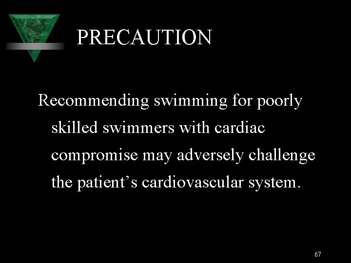 PRECAUTION Recommending swimming for poorly skilled swimmers with cardiac compromise may adversely challenge the