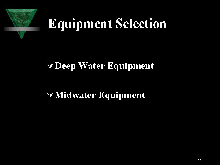 Equipment Selection Ú Deep Water Equipment Ú Midwater Equipment 73 
