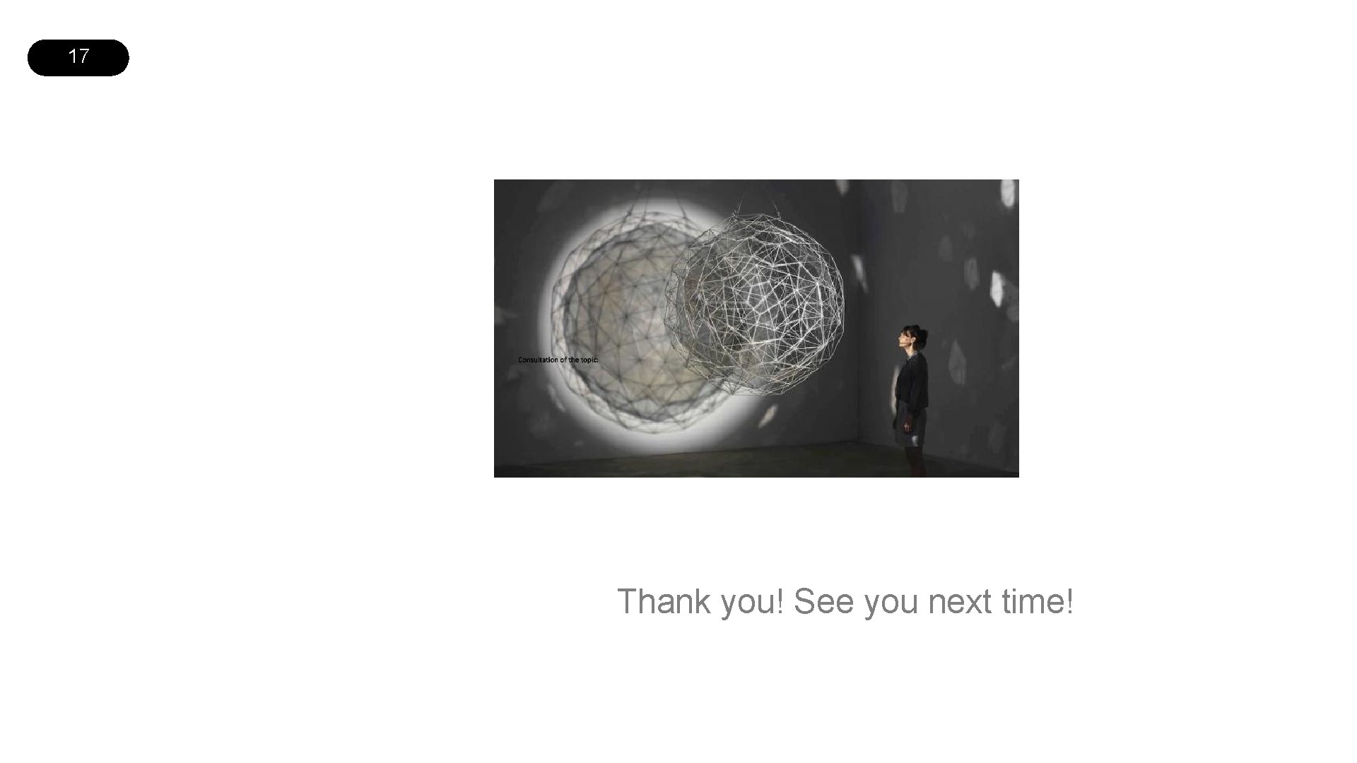 17 Thank you! See you next time! 