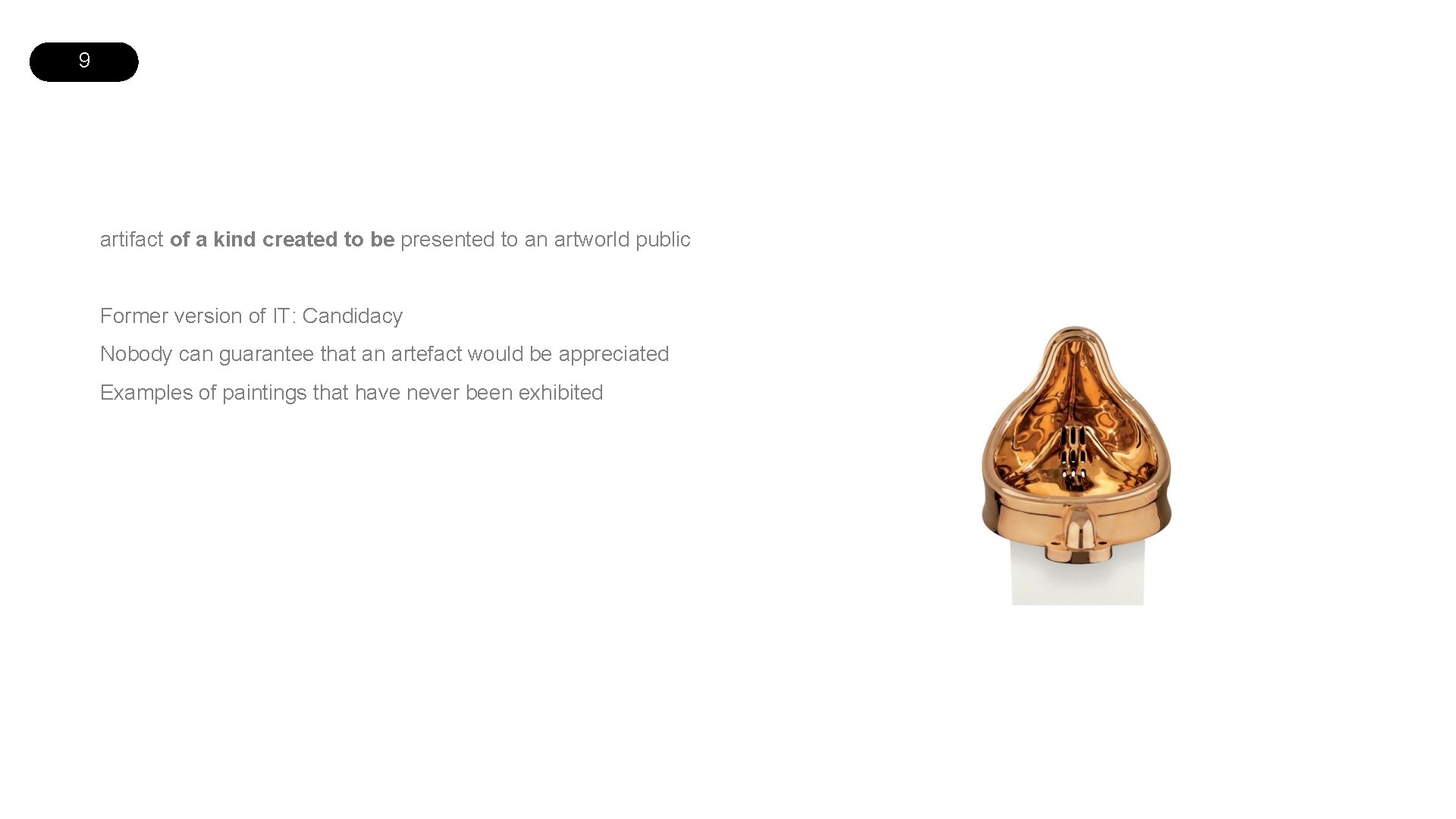 9 artifact of a kind created to be presented to an artworld public Former