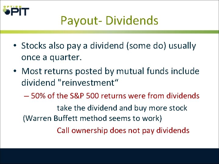 Payout- Dividends • Stocks also pay a dividend (some do) usually once a quarter.