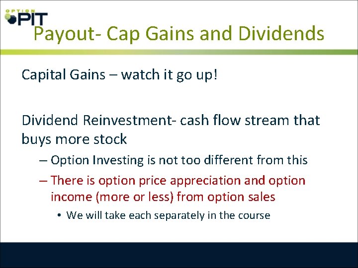 Payout- Cap Gains and Dividends Capital Gains – watch it go up! Dividend Reinvestment-